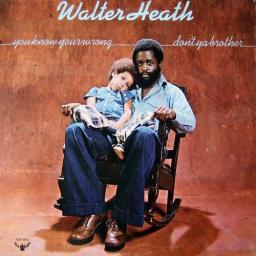 1974 Walter Heath - You Know You're Wrong Don't Ya Brother [CD]