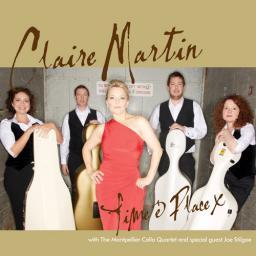 2014 Claire Martin (with The Montpellier Cello Quartet and special guest Joe Stilgoe) - Time & Place [CD]