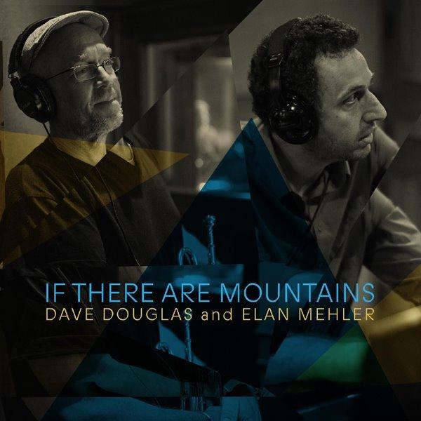 2023 Dave Douglas, Elan Mehler - If There Are Mountains {Greenleaf Music} [24-96]