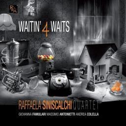 2016 Raffaela Siniscalchi Quartet - Waitin' 4 Waits [CD]
