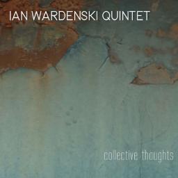 2019 Ian Wardenski Quintet - Collective Thoughts {IWQ} [16-44,1]