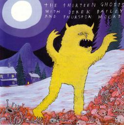 1997 The Thirteen Ghosts with Derek Bailey and Thurston Moore - Legend Of The Blood Yeti [CD]