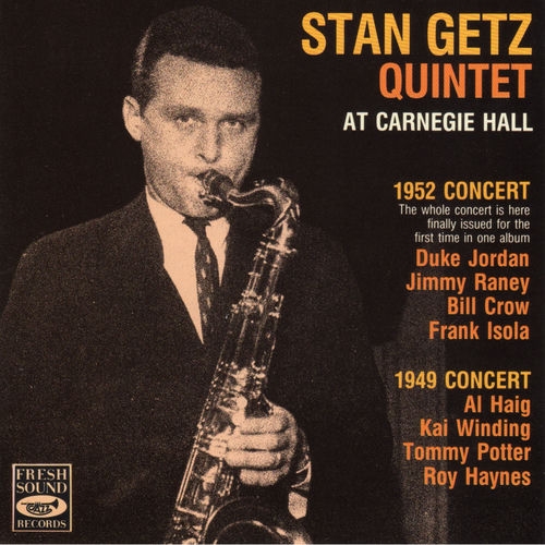 1991 Stan Getz Quintet - at Carnegie Hall. 1952 & 1949 Concerts (Live) {Fresh Sound} [16-44,1]