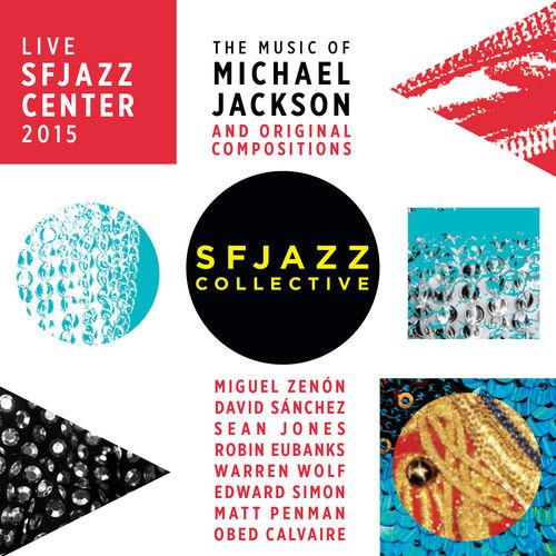 2016 SFJazz Collective - The Music of Michael Jackson and Original Compositions Live Sfjazz Center October 22 Through 25, 2015 [16-44,1]