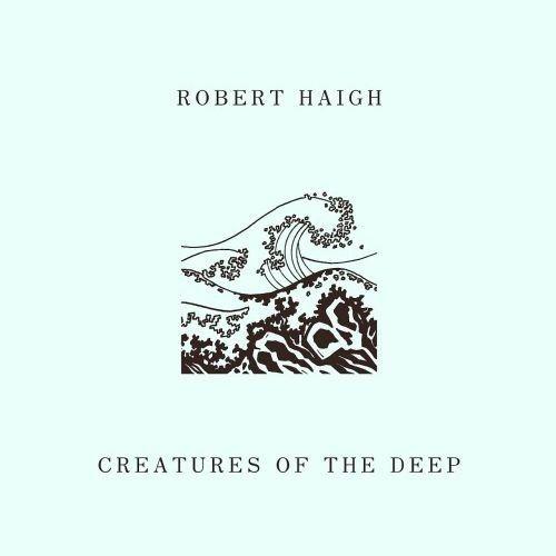 (Modern Classical/Minimal) Robert Haigh - Creatures of the Deep - 2017 (FLAC tracks lossless WEB)