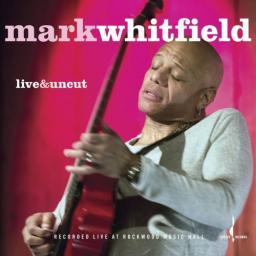 2017 Mark Whitfield - Live & Uncut [CD]