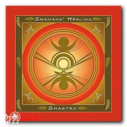 (Flute, New Age, World) Shastro - Shaman's Healing - 2004, FLAC (tracks+.cue), lossless