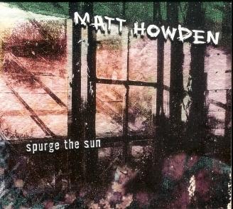 (Modern Classical, Experimental, Ambient) Matt Howden - Spurge The Sun - 2004, FLAC (tracks+.cue), lossless (Modern Classical, Experimental, Ambient) Matt Howden - Spurge The Sun - 2004, FLAC (tracks+.cue), lossless