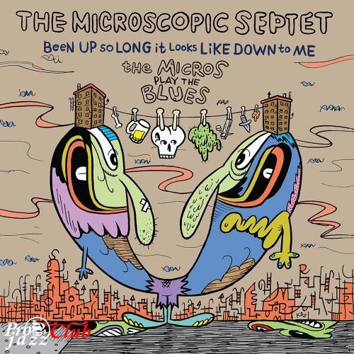 (Modern Creative) [CD] The Microscopic Septet - Been Up So Long It Looks Like Down To Me: The Micros Play The Blues - 2017, FLAC (tracks+.cue), lossless