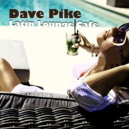 2015 Dave Pike - Latin Lounge Cafe [CD]