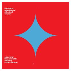 2026 Gaia Wilmer - Parabolico- Reflections on Giberto Gil, Vol 1 {Sunnyside} [24-96]
