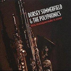2007 Dorsey Summerfield & the Polyphonics - This Masquerade Is Over [CD]