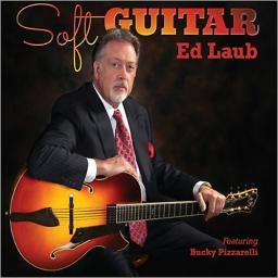 2014 Ed Laub (Feat. Bucky Pizzarelli) - Soft Guitar [CD]