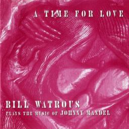 Bill Watrous Big Band - A Time For Love (Bill Watrous Plays The Music Of Johnny Mandel) - 1993 [CD]