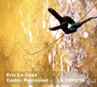 2008 Eric La Casa & C&eacute;dric Peyronnet - La Creuse [CD]