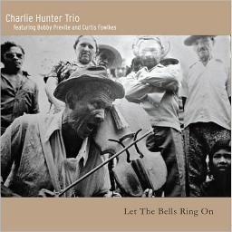 2015 Charlie Hunter Trio - Let The Bells Ring On [CD]