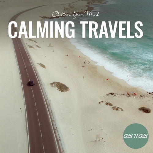 2022 VA - Calming Travels (Chillout Your Mind) {Chill 'N Chill} [16-44,1]