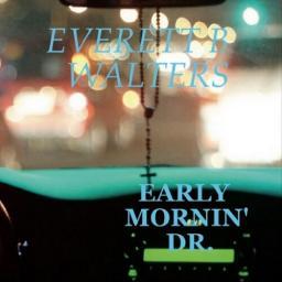 2017 Everett B Walters - Early Mornin' Dr [CD]