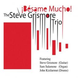 2013 The Steve Grismore Trio - Besame Mucho! [CD]