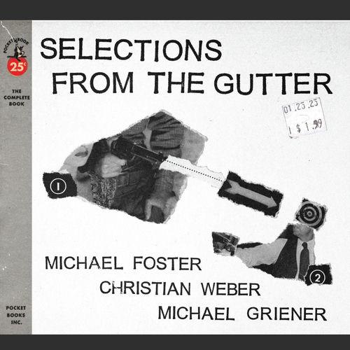 2026 Michael Foster, Christian Weber, Michael Griener - Selections from the Gutter {Relative Pitch} [24-48]