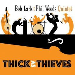2017 Bob Lark & Phil Woods - Thick As Thieves [CD]