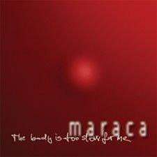2006 Maraca - The body is too slow for me [CD]