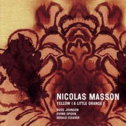 2006 Nicolas Masson (w/ Russ Johnson, Eivind Opsvik, Gerald Cleaver) - Yellow (A Little Orange) {Fresh Sound New Talent} [CD]