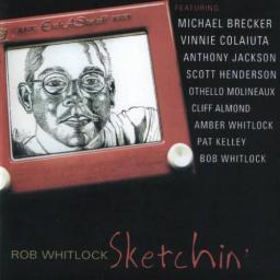 2006 Rob Whitlock (feat. V.Colaiuta, S. Henderson, M. Brecker,A.Jackson ...) - Sketchin' pt. 1 & 2 - 2006, 2007 [CD]