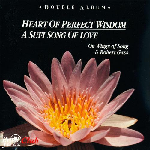 (New Age, Meditative) Robert Gass &amp; On Wings Of Song - Heart Of Perfect Wisdom. A Sufi Song Of Love - 1993, FLAC (image+.cue), lossless
