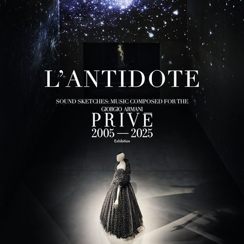 2026 L'Antidote - Sound Sketches (Music Composed For The Giorgio Armani Priv&eacute; Exhibition 2005 - 2025) {Ponderosa Music} [16-44,1]