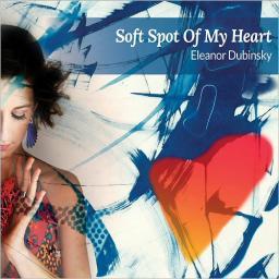 2018 Eleanor Dubinsky - Soft Spot Of My Heart [CD]