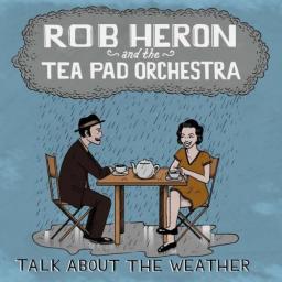 2014 Rob Heron & The Tea Pad Orchestra - Talk About The Weather [CD]