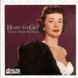 1996 Gisele MacKenzie - Hard to Get-The Best of Gisele MacKenzie [CD]