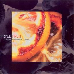 2001 Peter Brotzmann, Nikolai Yudanov, Sakari Luoma - Fryed Fruit [CD]