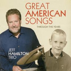 2013 Jeff Hamilton Trio - Great American Songs Through The Years {All Art} [CD]