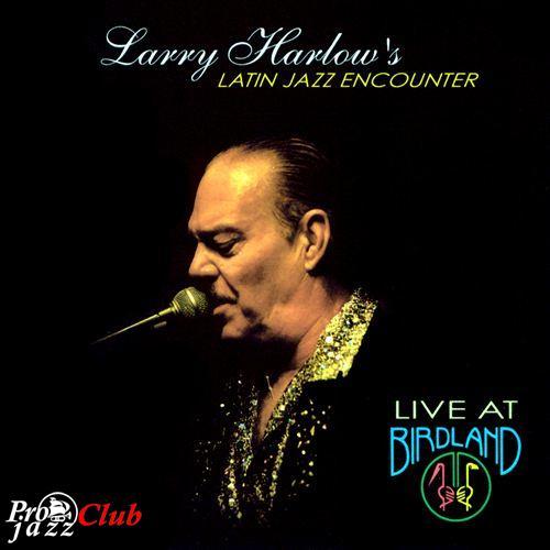 (Latin Jazz, Salsa) Larry Harlow's Latin Jazz Encounter - Live at Birdland - 2003, MP3, 320 kbps