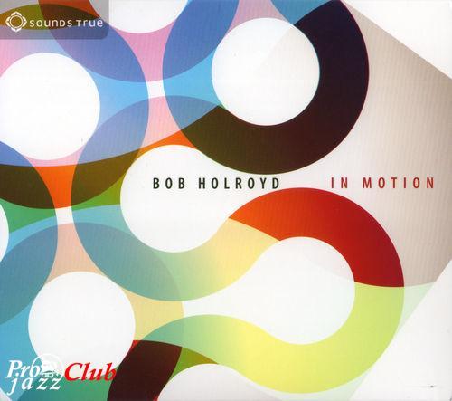 (New Age, Ambient) Bob Holroyd - In Motion - 2013, FLAC (tracks+.cue), lossless (New Age, Ambient) Bob Holroyd - In Motion - 2013, FLAC (tracks+.cue), lossless