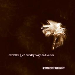 2017 Negative Press Project - Eternal Life - Jeff Buckley Songs and Sounds {Ridgeway} [16-44,1]