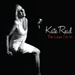 2011 Kate Reid - The Love I'm In [CD]