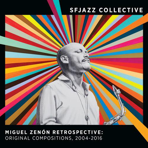 2018 SFJazz Collective - Miguel Zenón Retrospective Original Compositions, 2004-2016 {SFJazz} [16-44,1]