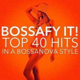 2016 Bossa Nova Musik - Bossafy It! Top 40 Hits in a Bossanova Style [CD]
