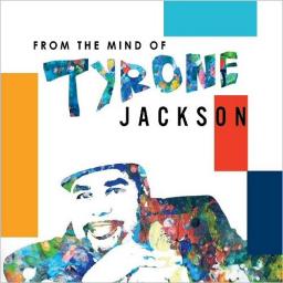 2018 Tyrone Jackson - From The Mind Of Tyrone Jackson [CD]