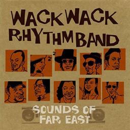 2005 Wack Wack Rhythm Band - Sounds Of Far East [CD]