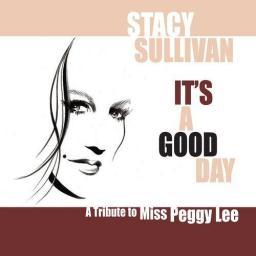2012 Stacy Sullivan - It's a Good Day: A Tribute to Miss Peggy Lee [CD]