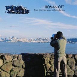 2014 Roman Ott - If You Lived Here You'd Be Home by Now [CD]