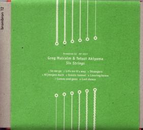 2007 Greg Malcolm & Tetuzi Akiyama - Six Strings [CD]
