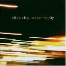 2006 Eliane Elias - Around The City {Bluebird, RCA Victor} [CD]