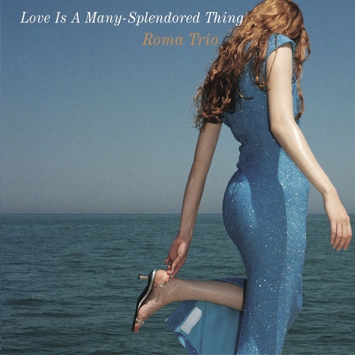 2007 Roma Trio - Love Is A Many-Splendored Thing {Venus} [CD]