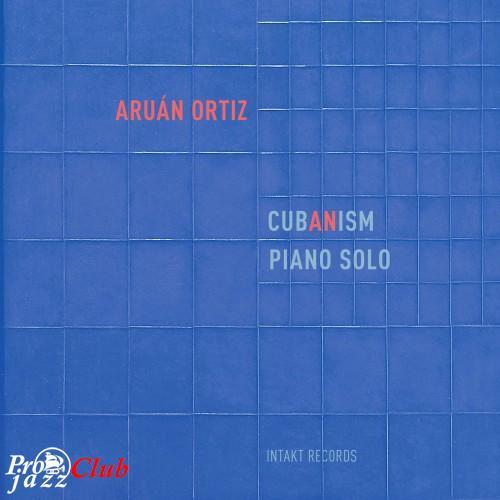 (Contemporary Jazz) Aruan Ortiz - Cub(an)ism (Cubanism): Piano Solo - 2017, MP3, 320 kbps (Contemporary Jazz) Aruan Ortiz - Cub(an)ism (Cubanism): Piano Solo - 2017, MP3, 320 kbps