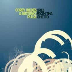 2009 Corey Wilkes, Abstrakt Pulse - Cries From Tha Ghetto {Pi} [16-44,1]